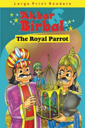 Akbar Birbal The Royal Parrot (Large Print Reader)
